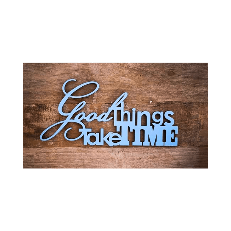 Good Things Take Time Sign