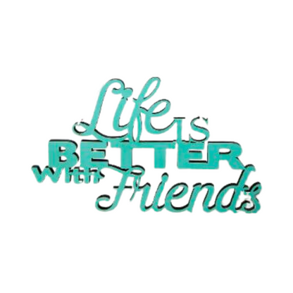 Life Is Better With Friends Sign